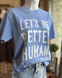 Better Humans Tees